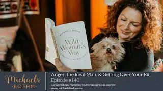 Ep140: Anger, the Ideal Man, & Getting Over Your Ex