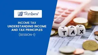 Course on Income Tax - Understanding Income and Tax Principles (Video 1)