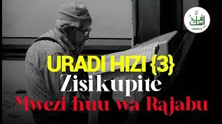 URADI HIZI 3 ZISIKUPITE MWEZI HUU WA RAJABU :SHEIKH AL BASARY