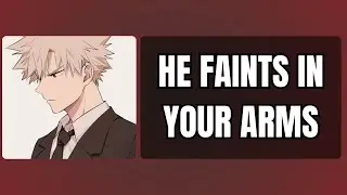 He faints in your arms - Bakugou x listener