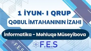 1 İYUN - I QRUP QƏBUL İMTAHANININ İZAHI | İNFORMATİKA | MƏHLUQƏ MÜSEYİBOVA