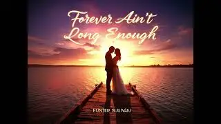 FOREVER AINT LONG ENOUGH!!! HUNTER SULLIVAN (2025) COUNTRY RNB