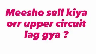 ￼￼upper circuit in Meesho problem  ( auction penalty ) easy explanation 