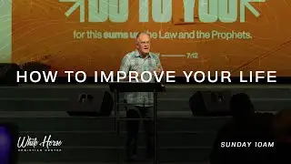 How To Improve Your Life | July 27, 2025 | Pastor Gary Osborne