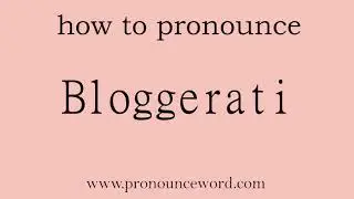Bloggerati. How to pronounce the english word Bloggerati .Start with B. Learn from me.