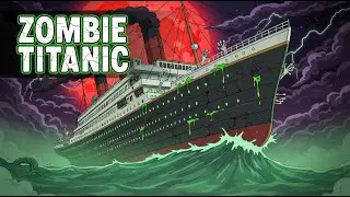 Zombie Titanic: The Ship That Refused to Sink