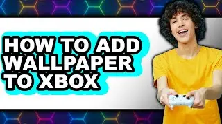 How to Add Wallpaper to Xbox (updated)