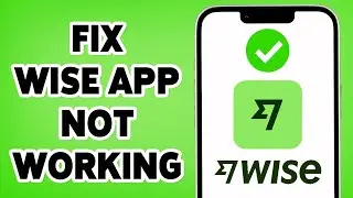 How To Fix Wise App Not Working | Solve Wise App Issues 2024