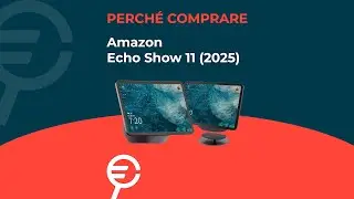 Perch&eacute; acquistare Amazon Echo Show 11 2025?