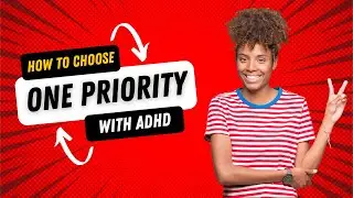 How to Choose ONE Priority with ADHD - ADHD Podcast
