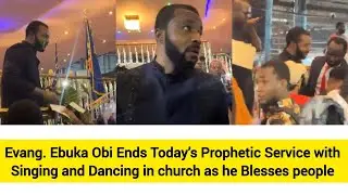 Evang. Ebuka Obi Ends Today’s Prophetic Service with Singing and Dancing 