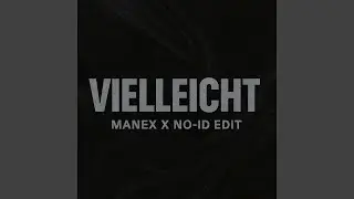 VIELLEICHT (MANEX X NO-ID EDIT)
