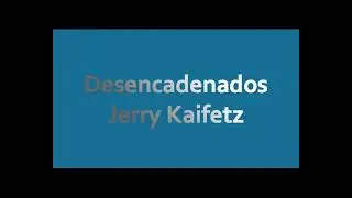 Desencadenados Testimonio De Jerry Kaifetz