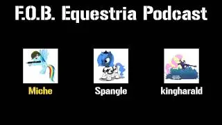 FOB Equestria Podcast #001