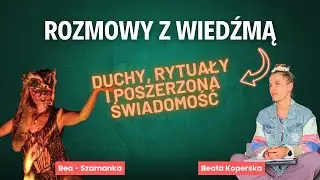 #5 Rozmowy z Wiedźmą. Duchy, rytuały i poszerzona świadomość. Tego nie uczą w szkole. #podcast