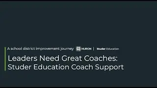 Leaders Need Great Coaches: Studer Education Coach Support