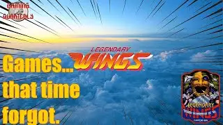 Games that time forgot. This month: Legendary Wings.