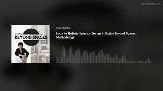 Intro to Holistic Interior Design + Gala's Beyond Spaces Methodology (EP #1)