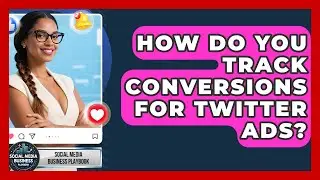 How Do You Track Conversions For Twitter Ads? - Social Media Business Playbook