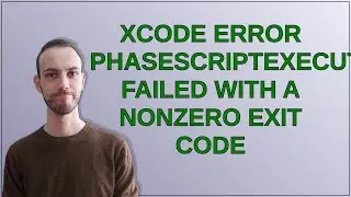 XCode Error PhaseScriptExecution failed with a nonzero exit code