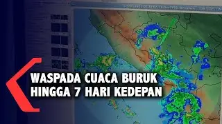 Waspada Cuaca Buruk Hingga 7 Hari Kedepan