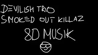 DEVILISH TRIO - SMOKED OUT KILLAZ [8D MUSIC]