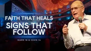 Faith That Heals, Signs That Follow | Mark 16 & John 14 | (WebTV #552)