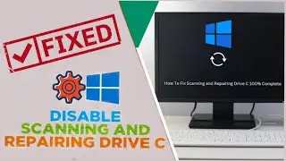 How to Fix Scanning and Repairing drive C disk checking error on  computer, Laptop Windows10,8,