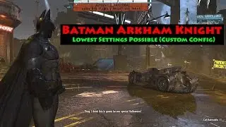 Batman Arkham Knight PC - Lowest Settings Possible (Custom Config)