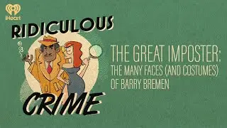 The Great Imposter: The Many Faces (and costumes) of Barry Bremen | Ridiculous Crime