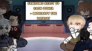 FANDOMS REACT TO EACH OTHER: MORIARTY THE PATRIOT || MTP || SOURDRESS 