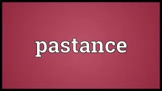 Pastance Meaning