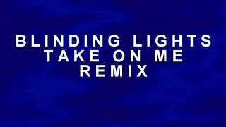 Blinding Lights / Take on Me - Remix Mashup a-Ha / The Weeknd