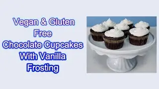 Vegan & Gluten Free } Quick And Easy One Bowl Chocolate Cupcakes With Vanilla Frosting Recipe !!!