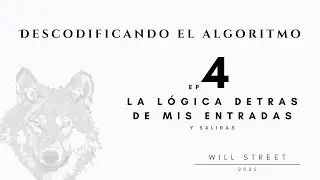 Descodificando el Algoritmo | Episodio 4: La l&oacute;gica detr&aacute;s de mis entradas | Will Street