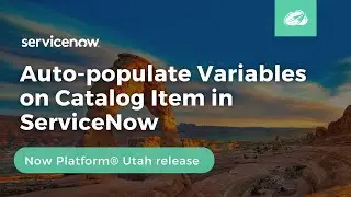Auto-populate Variables on Catalog Item in ServiceNow | Now Platform&reg; Utah Release