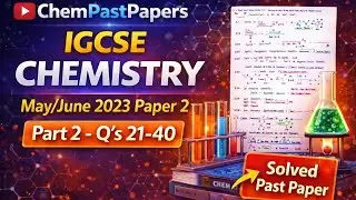 IGCSE Chemistry 0620 Paper 21 May/June 2023 - 0620/21/M/J/23 - Part 2 Q 21-40 Full Solutions