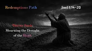 Redemption's Path: Thirsty Souls: Mourning the Drought of the Heart
