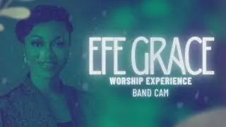 Worship Experience With Efe Grace | Band Cam