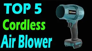 TOP 5 Best Cordless Air Blower Review In 2025