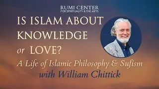 Is Islam about Knowledge or Love?: A Life of Islamic Philosophy & Sufism w/ William Chittick