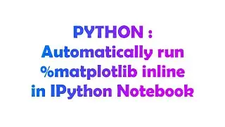 PYTHON : Automatically run %matplotlib inline in IPython Notebook