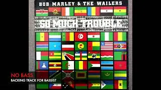 So much trouble in the world - Bob Marley - Bass Backing Track (NO BASS)