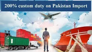 Customs duty on Pakistan imports raised to 200%.