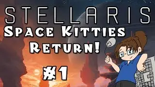 Let's Play Stellaris: Apocalypse -- Space Kitties Edition! - Ep 1