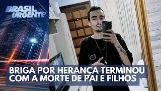Briga por heran&ccedil;a termina com pai e filhos mortos | Brasil Urgente