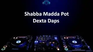 Dexta Daps - Shabba Madda Pot (Lyrics)