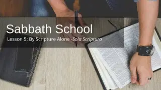 Sabbath School Lesson 5 - By Scripture Alone