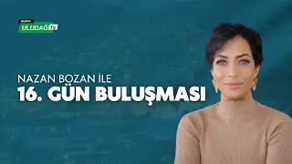 Nazan Bozan İle 16.G&uuml;n Buluşması