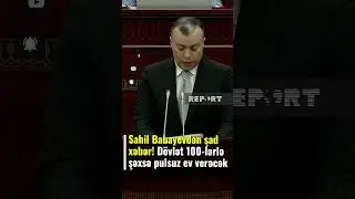 ŞAD XƏBƏR! 100-lərlə şəxsə pulsuz ev veriləcək &ndash; Sahil Babayev a&ccedil;ıqladı